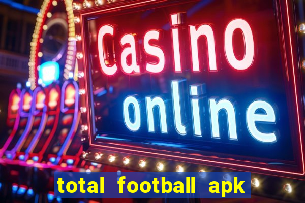 total football apk mod dinheiro infinito